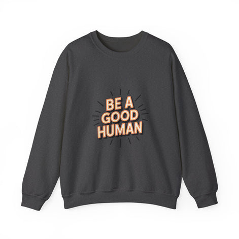 Be A Good Human Crewneck Sweatshirt — Positive Message Pullover