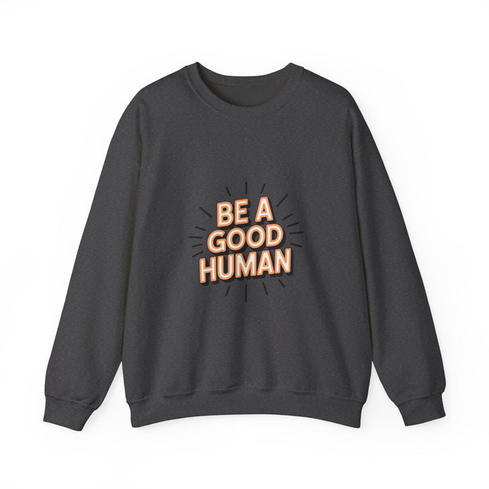Be A Good Human Crewneck Sweatshirt — Positive Message Pullover