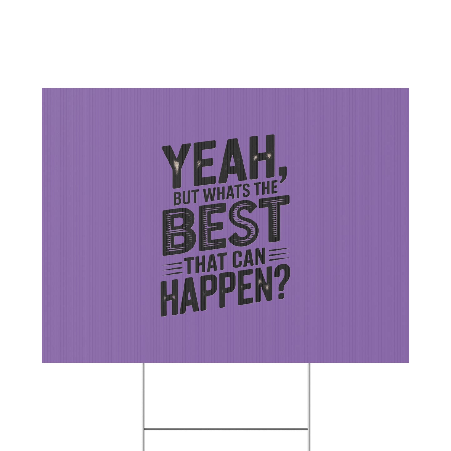 “Yeah, But What’s the Best That Can Happen?” Inspirational Lawn Sign