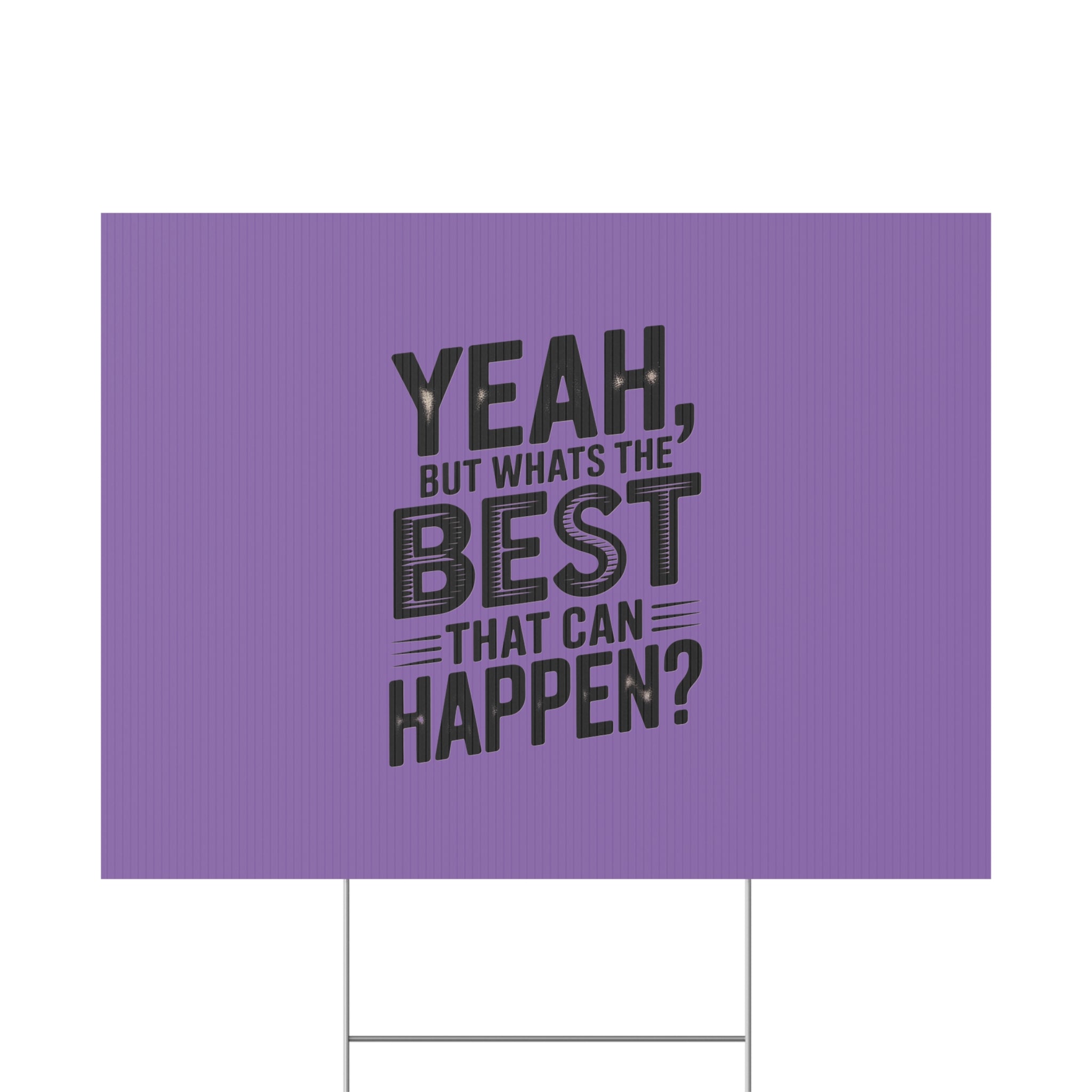 “Yeah, But What’s the Best That Can Happen?” Inspirational Lawn Sign