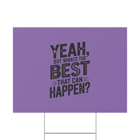 “Yeah, But What’s the Best That Can Happen?” Inspirational Lawn Sign