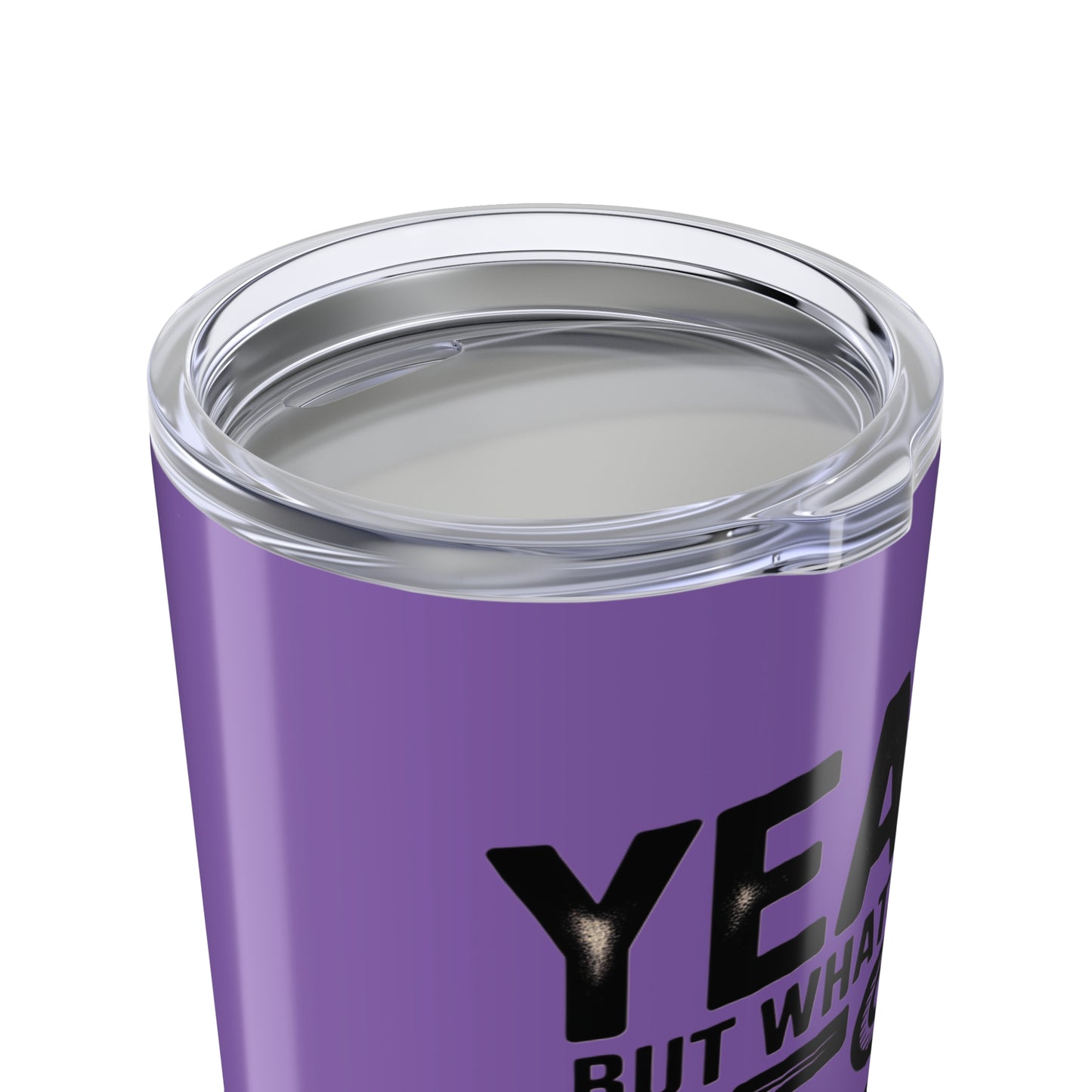 20oz Tumbler – "Yeah, But What's the Best That Can Happen?" Motivational Travel Mug