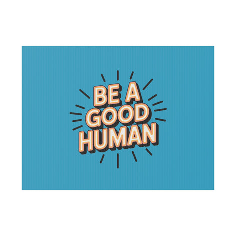 Be A Good Human Plastic Yard Sign — Positive Message Lawn Decor