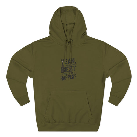 Hoodie — "Yeah, But What's the Best That Can Happen?" Motivational Fleece Hoodie