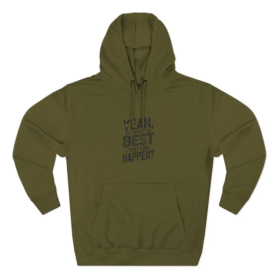 Hoodie — "Yeah, But What's the Best That Can Happen?" Motivational Fleece Hoodie