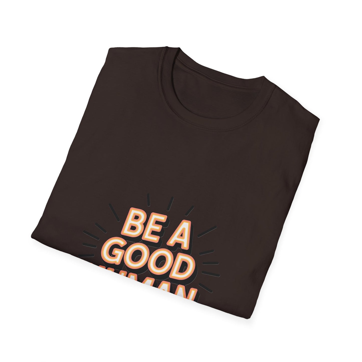 Be A Good Human T-Shirt — Positive Message Graphic Tee