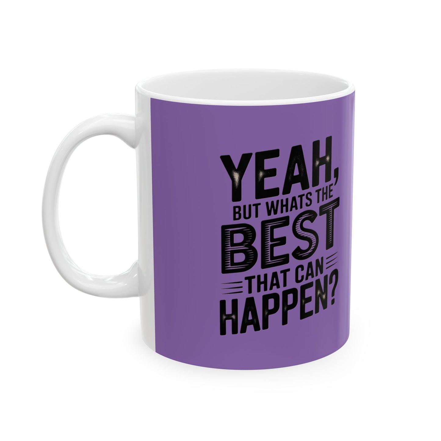 "Yeah, What’s the Worst That Can Happen?" Ceramic Mug 11oz/15oz