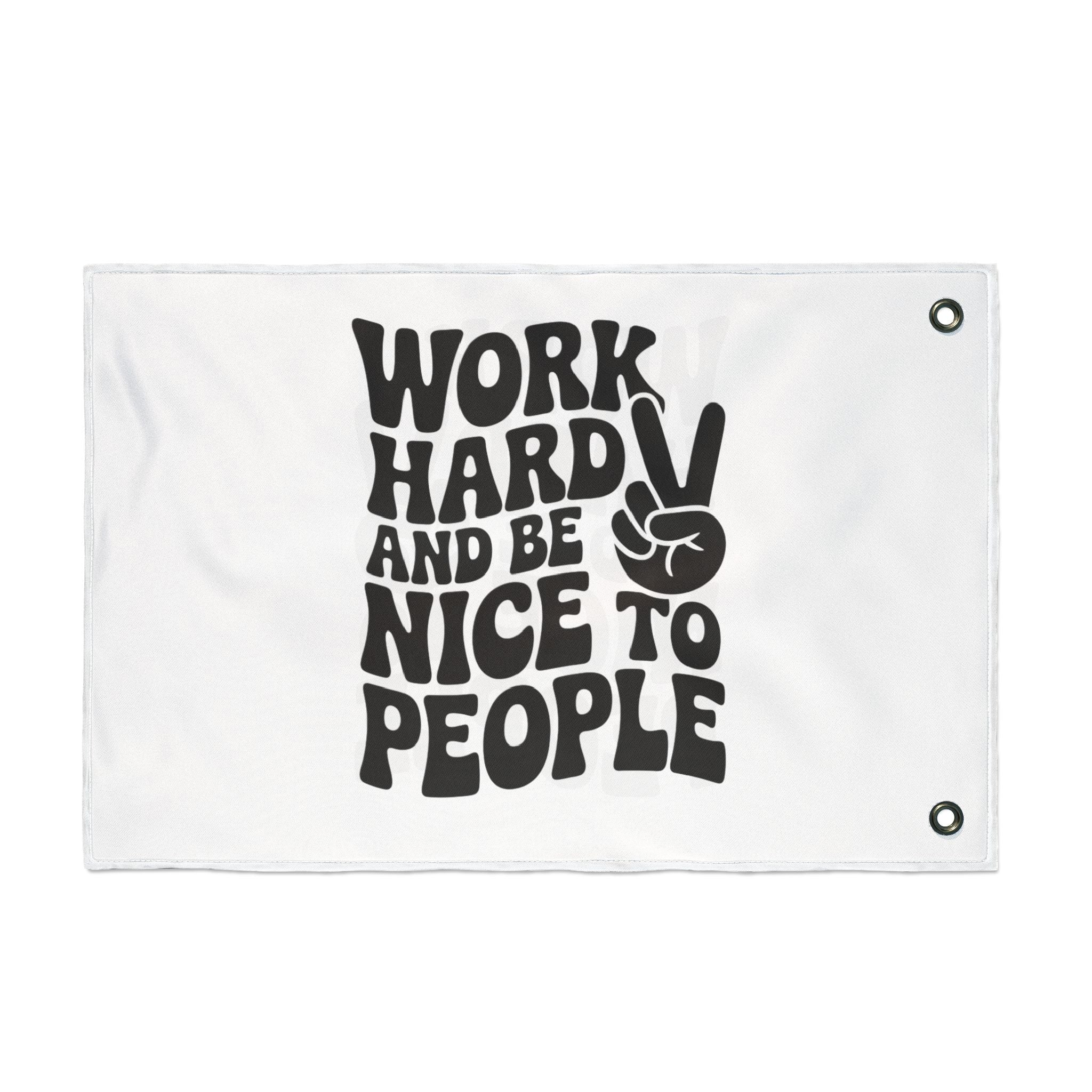 Work Hard and Be Nice to People Inspirational Double Sided Flag