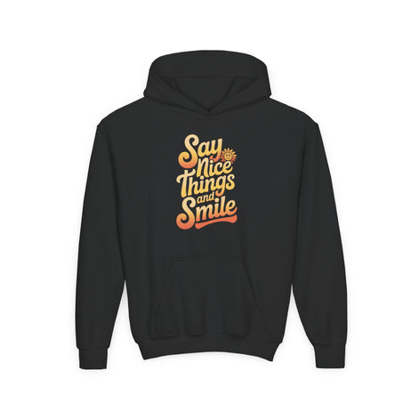 Youth Hooded Sweatshirt – Say Nice Things and Smile