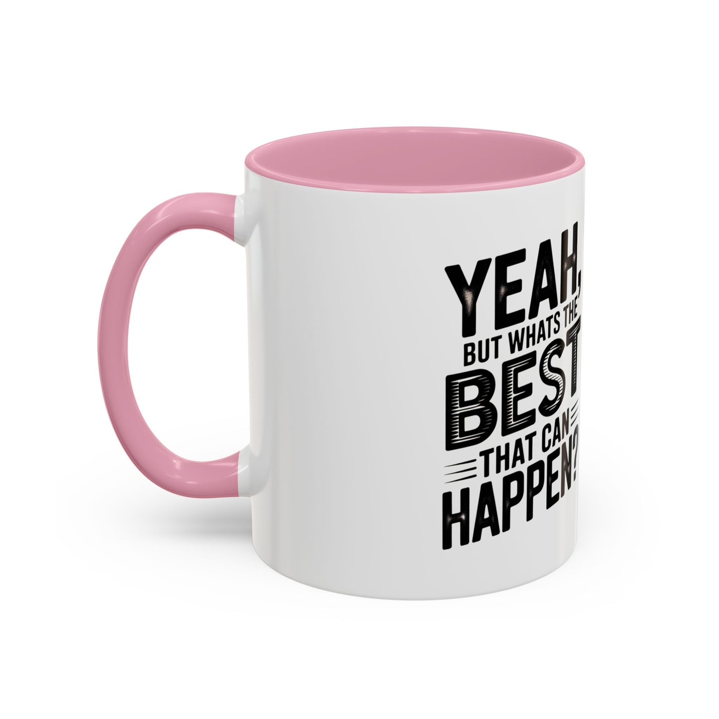 Motivational Quote Coffee Mug — "Yeah, But What's the Best That Can Happen?" (11oz & 15oz)