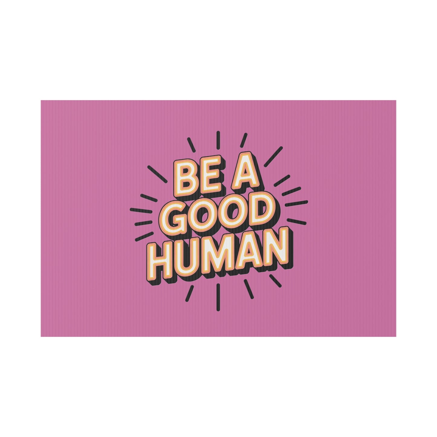 Be A Good Human Plastic Yard Sign — Positive Message Lawn Decor