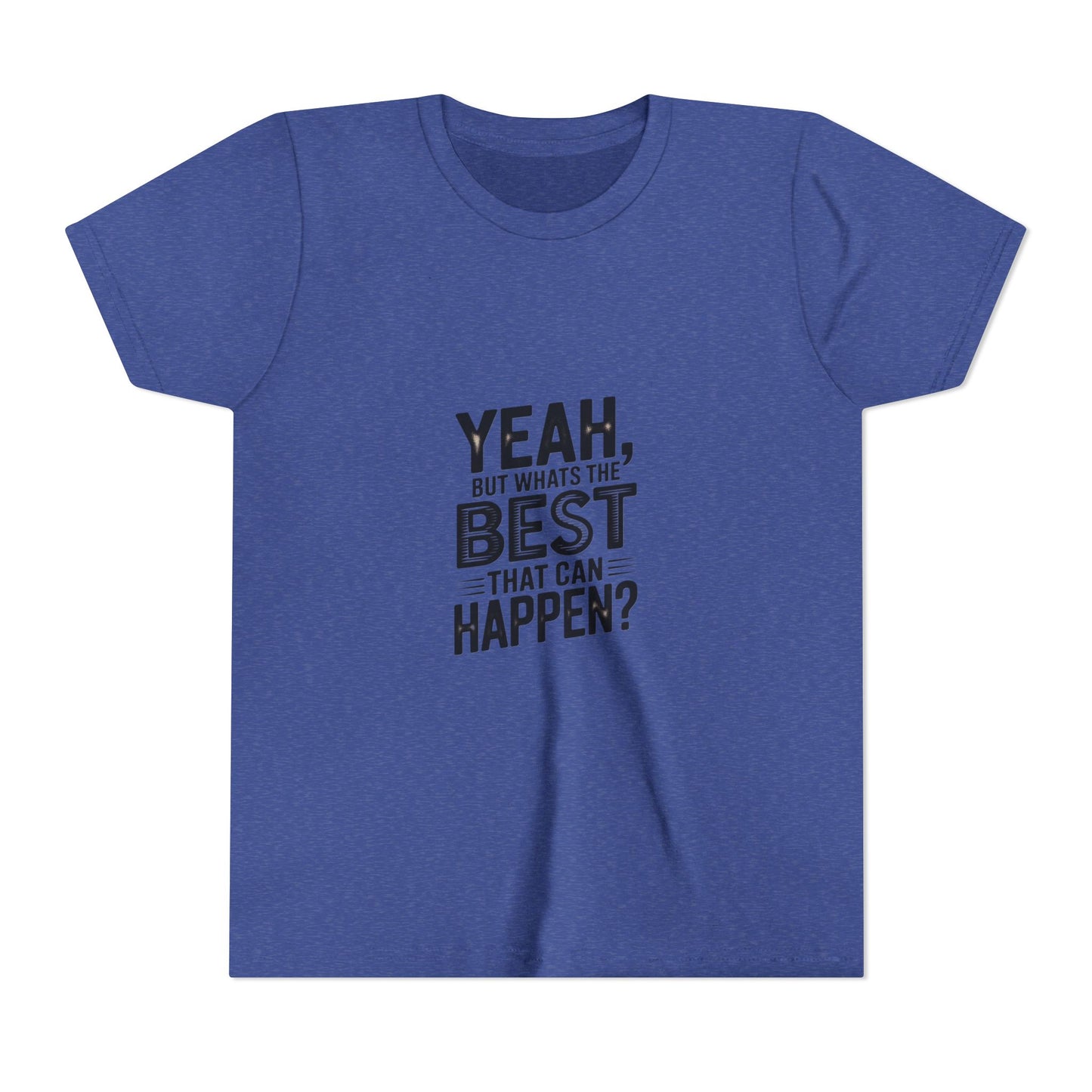 Youth T‑Shirt “Yeah, But What’s the Best That Can Happen?” — Inspirational Graphic Tee
