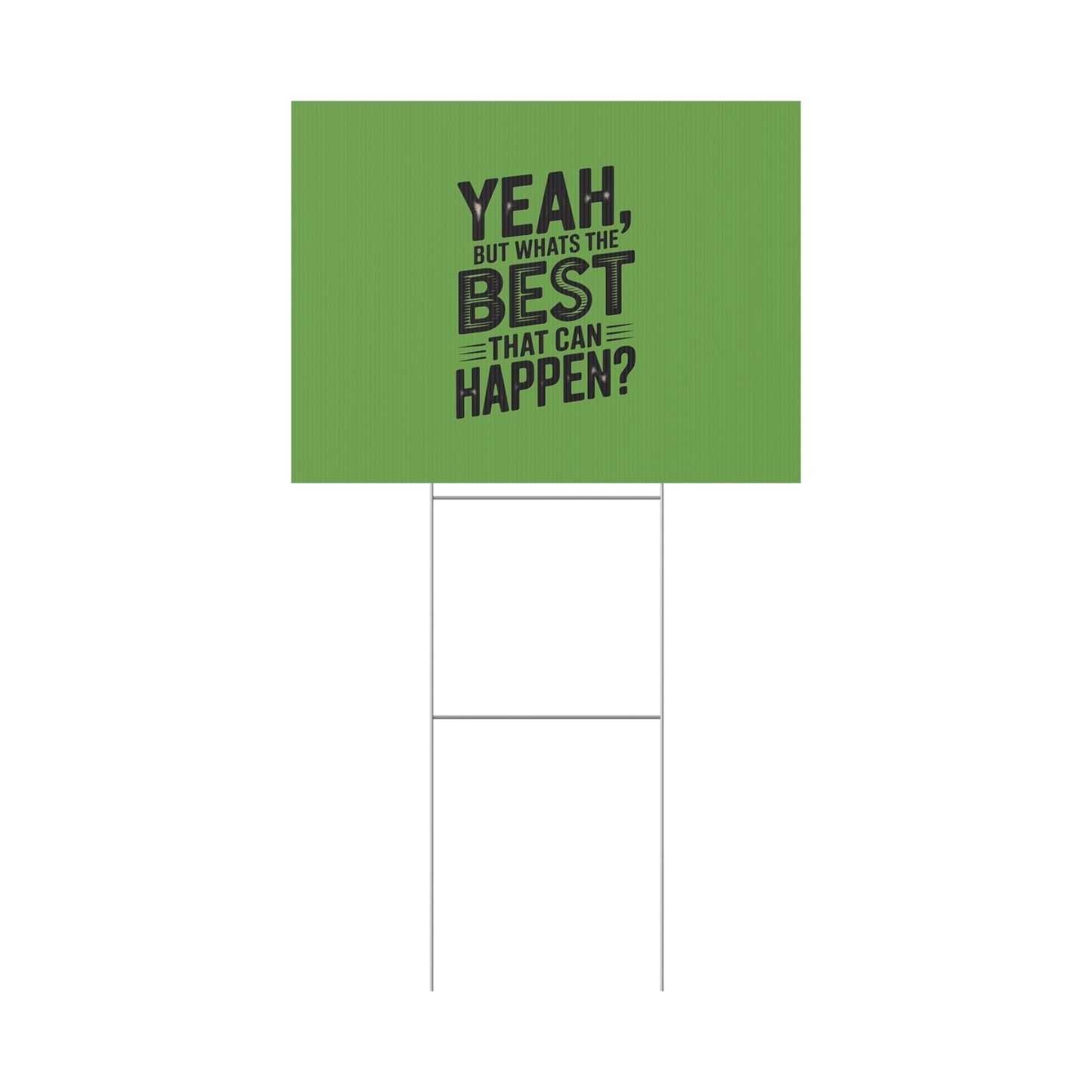 “Yeah, But What’s the Best That Can Happen?” Inspirational Lawn Sign