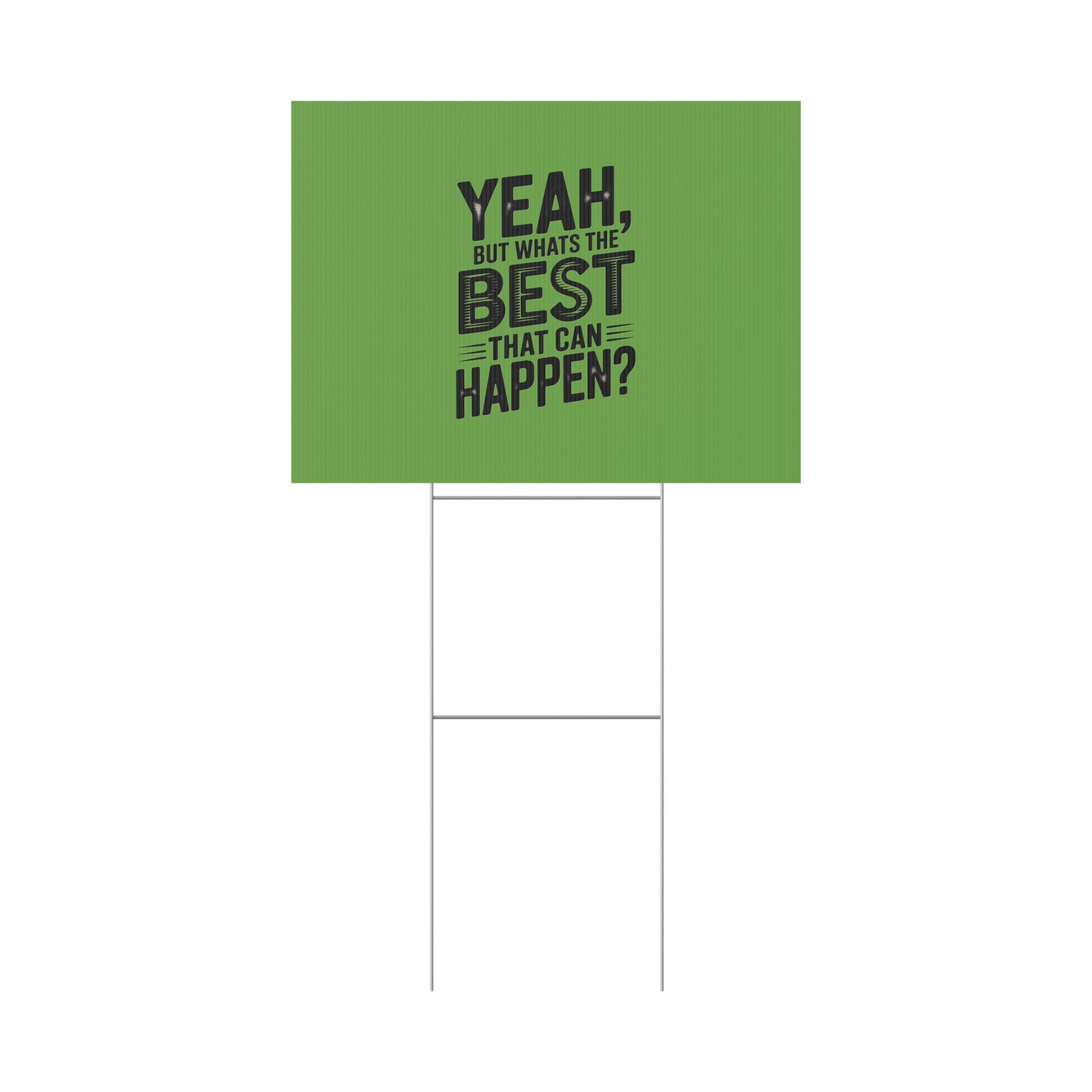 “Yeah, But What’s the Best That Can Happen?” Inspirational Lawn Sign