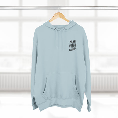 "Yeah, But What's the Best That Can Happen?" Motivational Fleece Hoodie