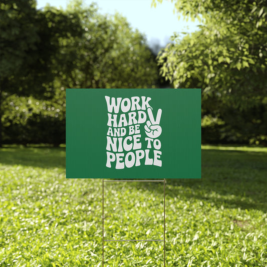 Dark Green Work Hard & Be Nice to People Yard Sign