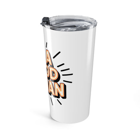Be a Good Human 20oz Tumbler — Motivational Travel Mug