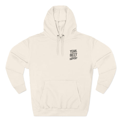 "Yeah, But What's the Best That Can Happen?" Motivational Fleece Hoodie