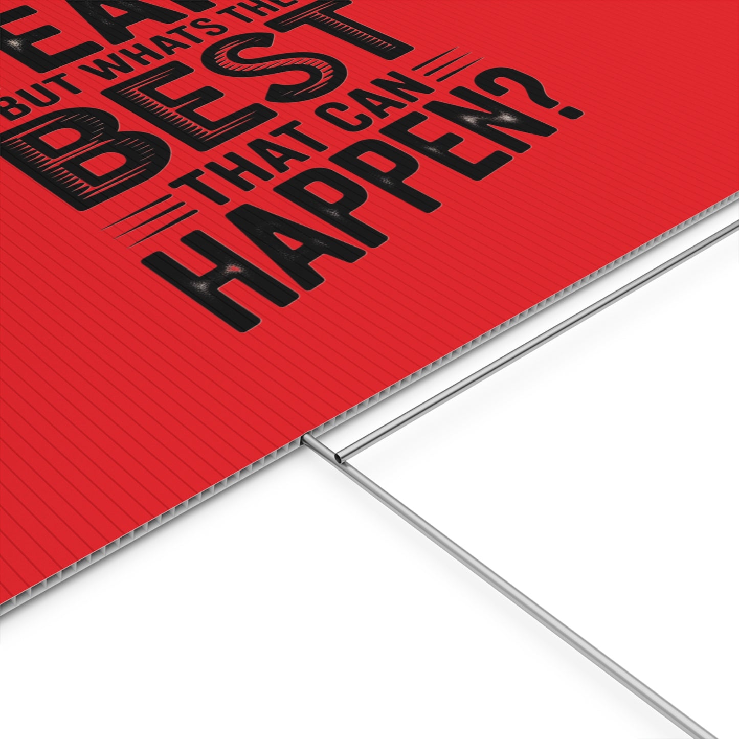 “Yeah, But What’s the Best That Can Happen?” Inspirational Lawn Sign