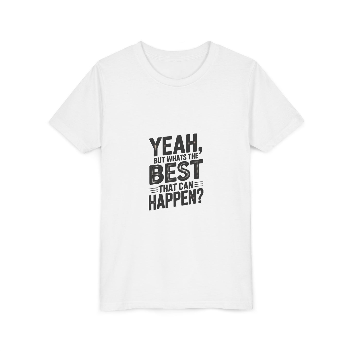 Youth T‑Shirt “Yeah, But What’s the Best That Can Happen?” — Inspirational Graphic Tee