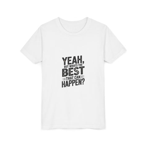 Youth T‑Shirt “Yeah, But What’s the Best That Can Happen?” — Inspirational Graphic Tee