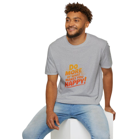 Do More of What Makes You Happy T-Shirt
