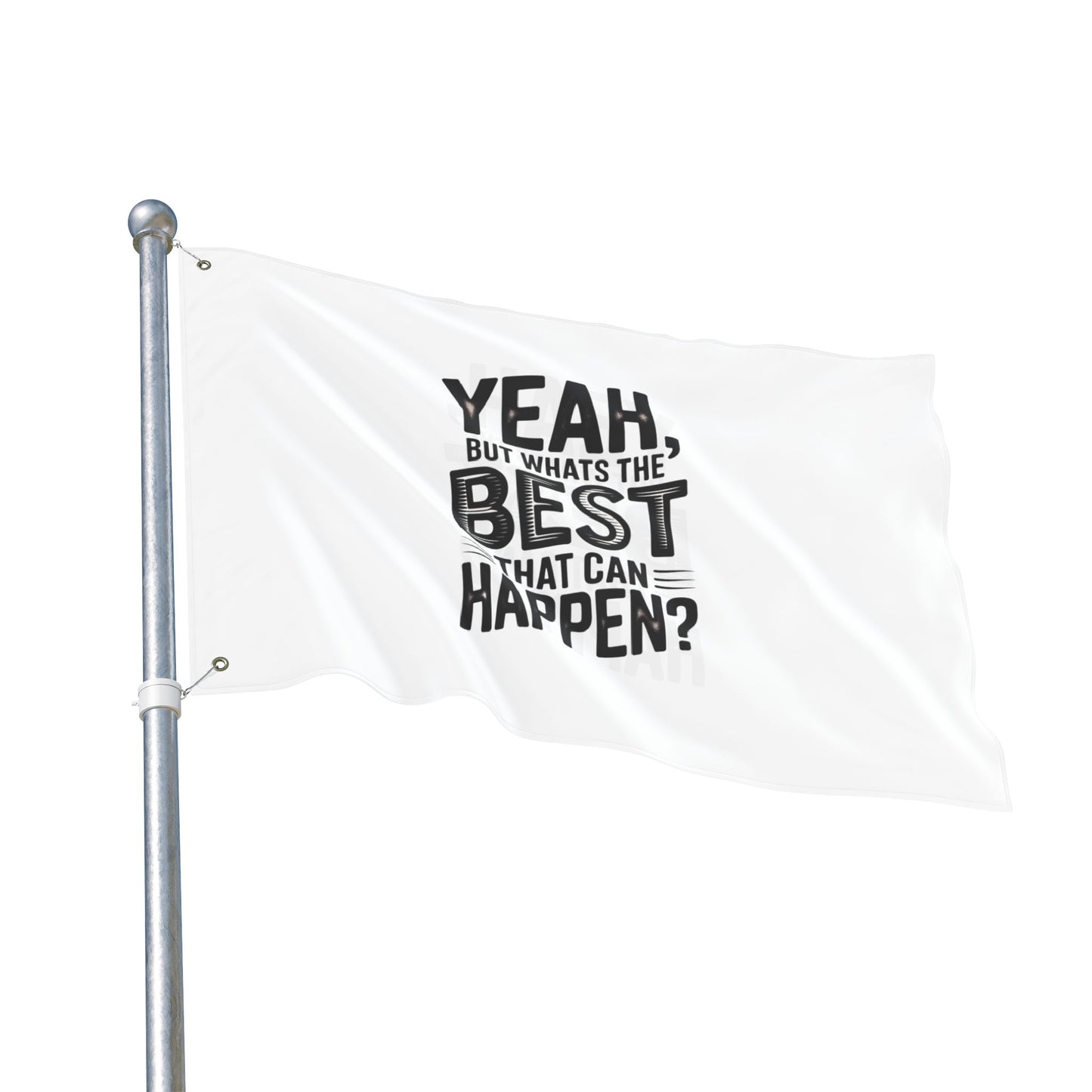 Inspirational Quote Flag — "Yeah, But What's the Best That Can Happen?" Double-Sided Flag