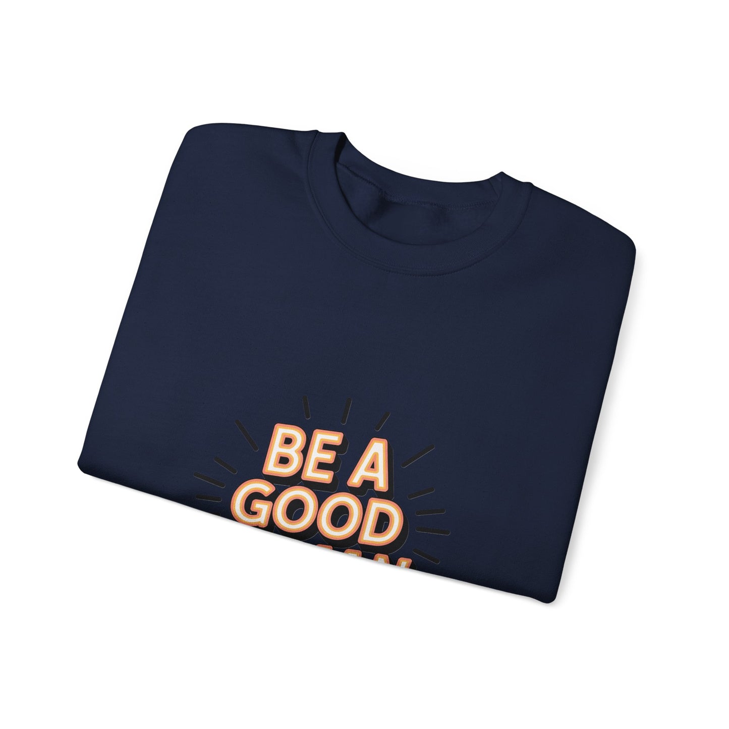 Be A Good Human Crewneck Sweatshirt — Positive Message Pullover