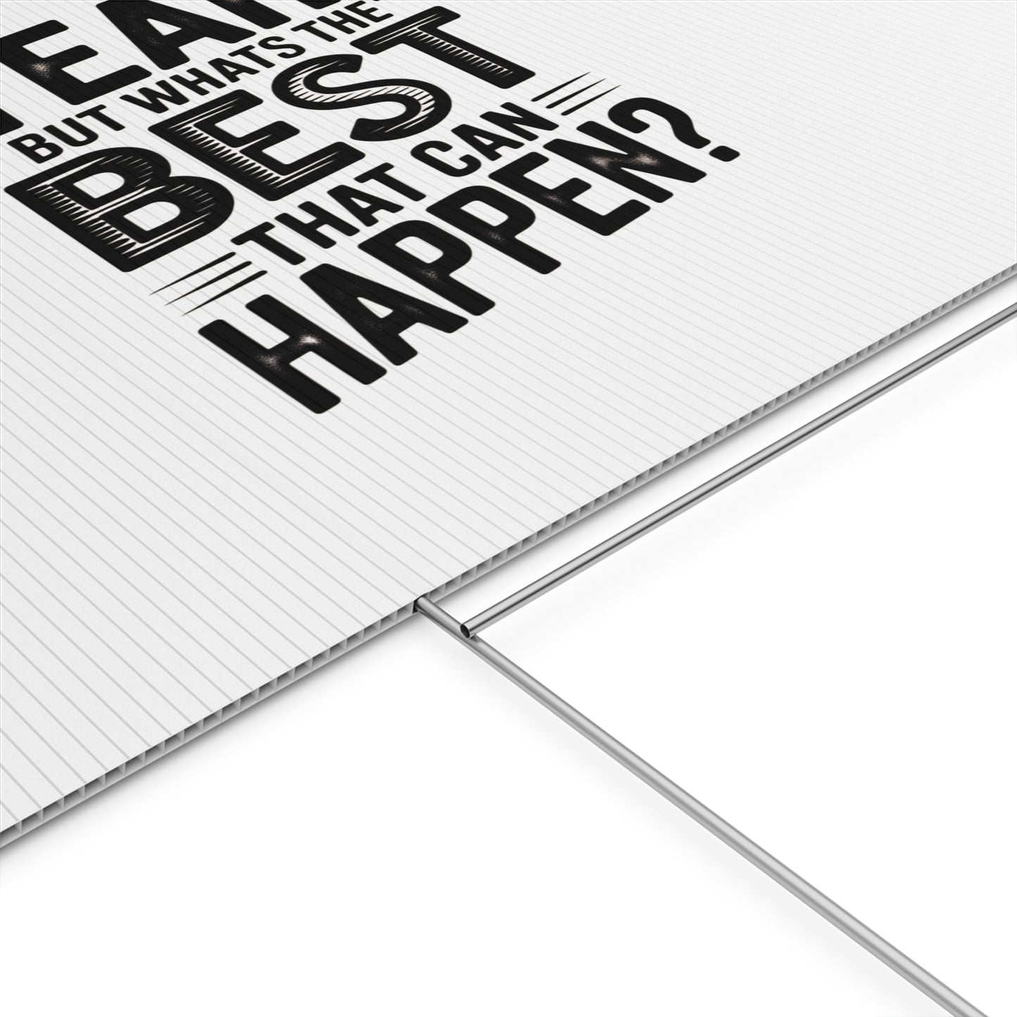 Yard Sign — “Yeah, But What’s the Best That Can Happen?” Inspirational Lawn Sign