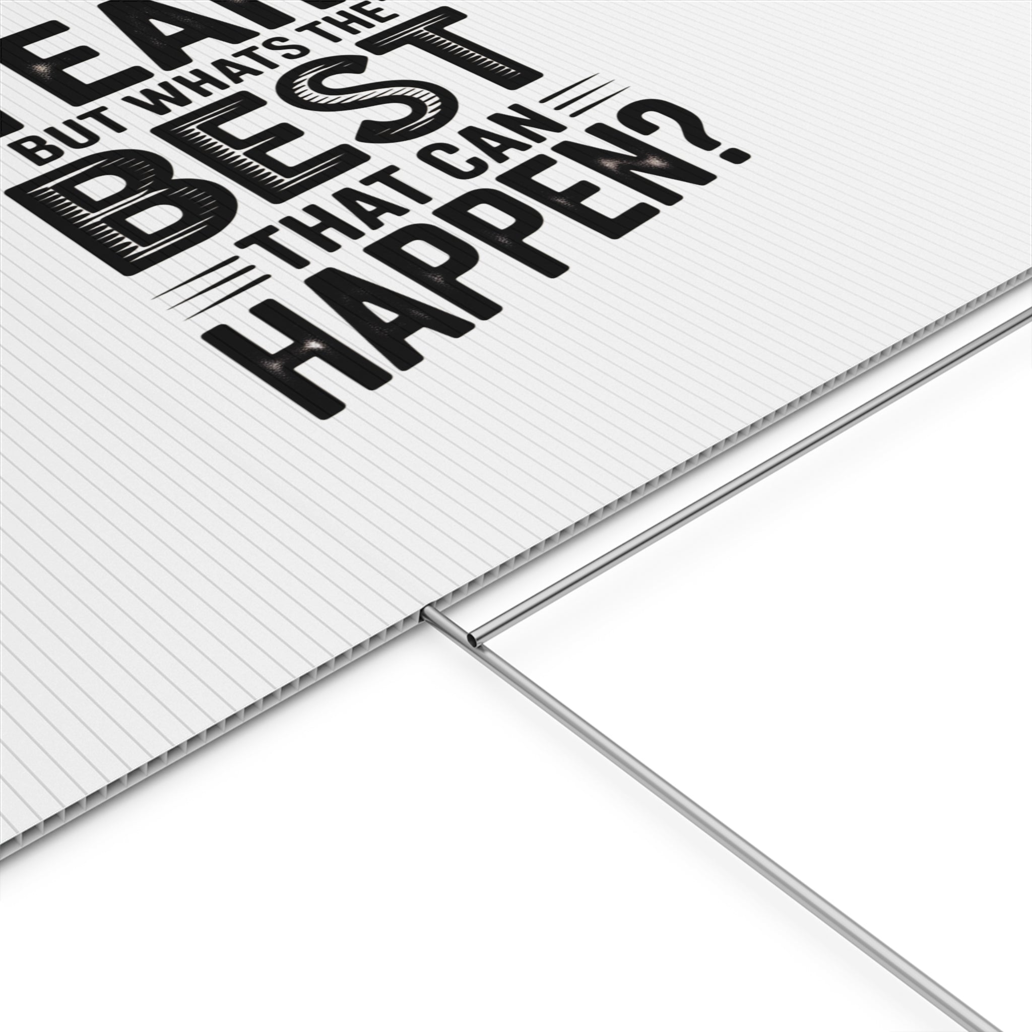 Yard Sign — “Yeah, But What’s the Best That Can Happen?” Inspirational Lawn Sign