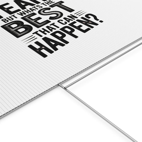 Yard Sign — “Yeah, But What’s the Best That Can Happen?” Inspirational Lawn Sign