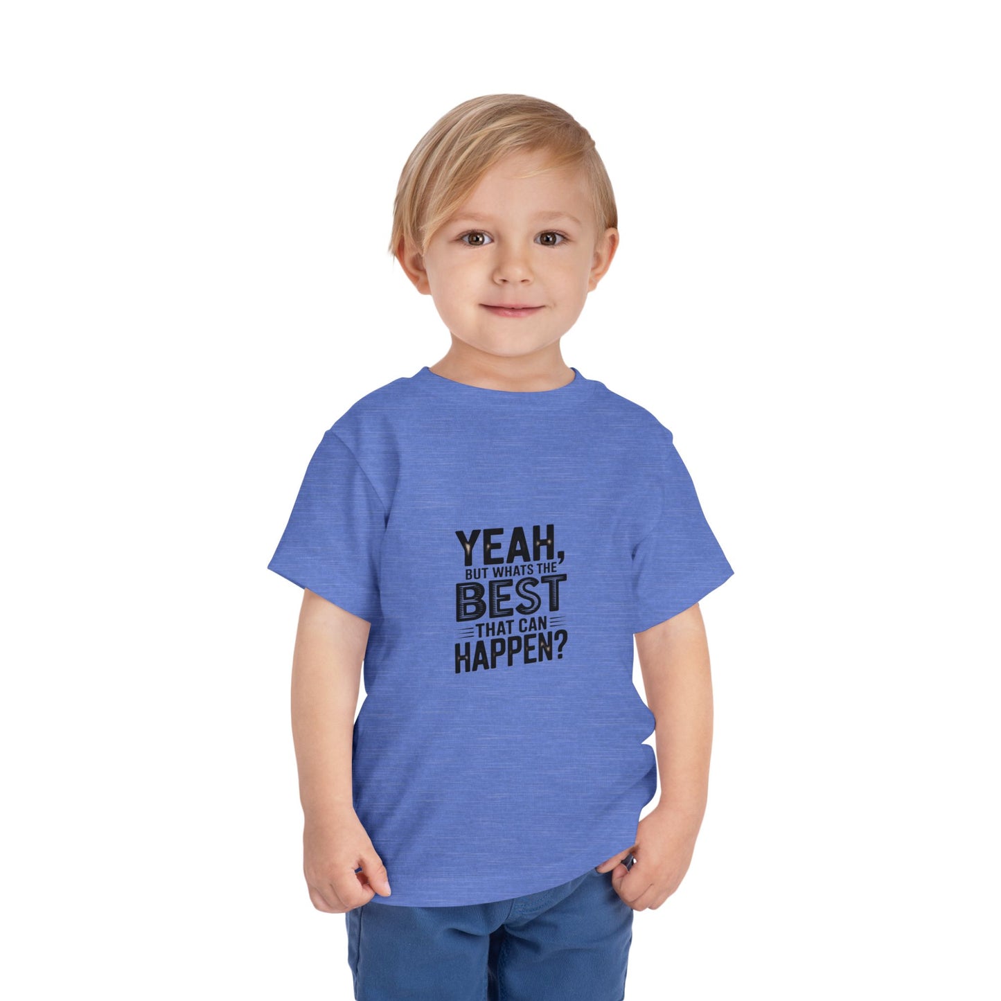 Toddler Tee - "Yeah, But What's the Best That Can Happen?" Inspirational Graphic