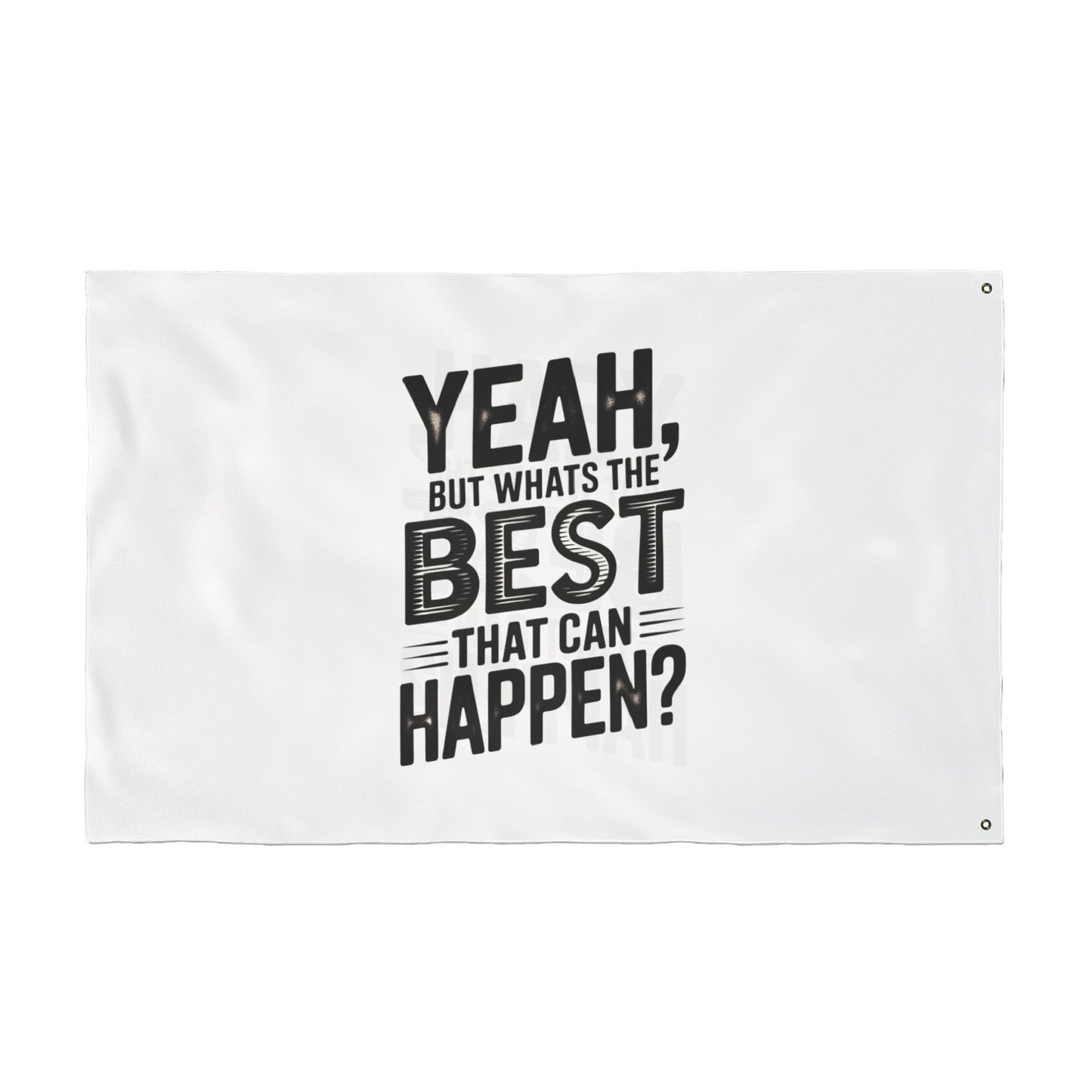 Inspirational Quote Flag — "Yeah, But What's the Best That Can Happen?" Double-Sided Flag