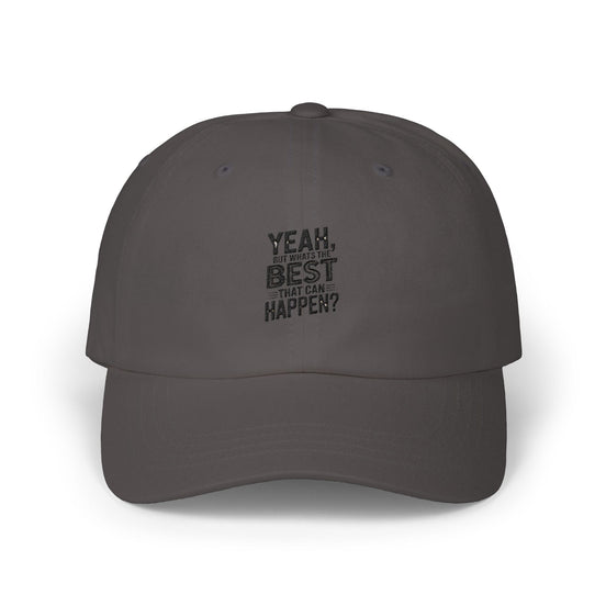 Yeah, But Whats The BEST That Can Happen Embroidered Hat