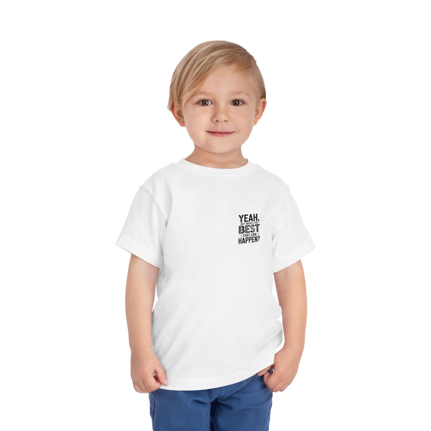 Toddler Tee - "Yeah, But What's the Best That Can Happen?" Inspirational Graphic