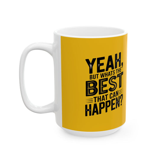 "Yeah, What’s the Worst That Can Happen?" Ceramic Mug 11oz/15oz