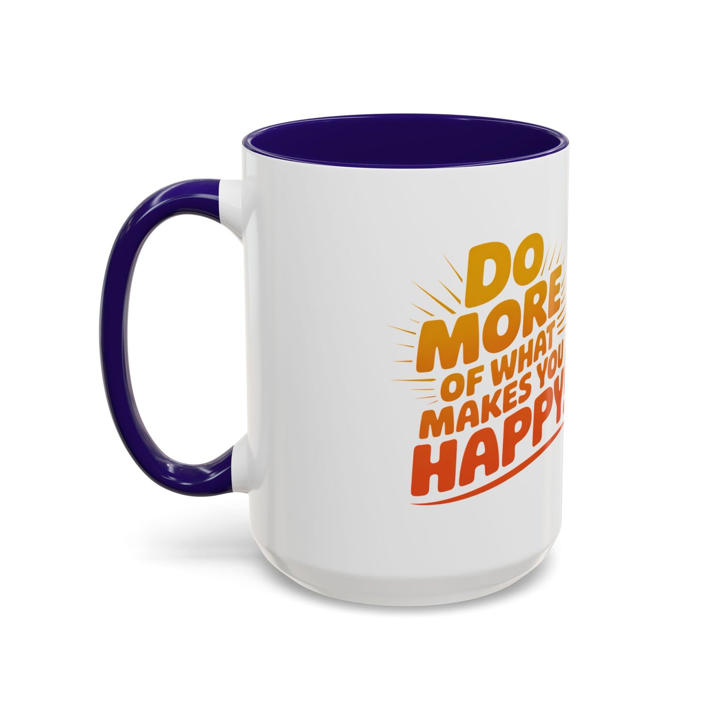 Do More of What Makes You Happy Mug — Colorful 11oz/15oz Ceramic Coffee Cup