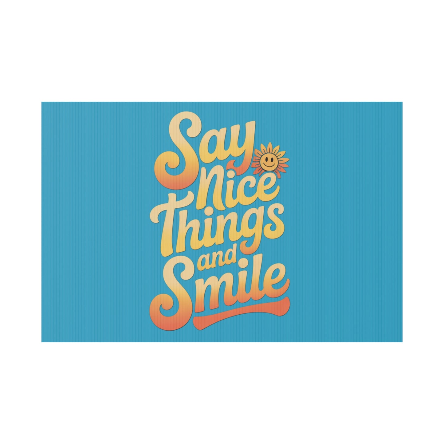Say Nice Things and Smile Yard Sign