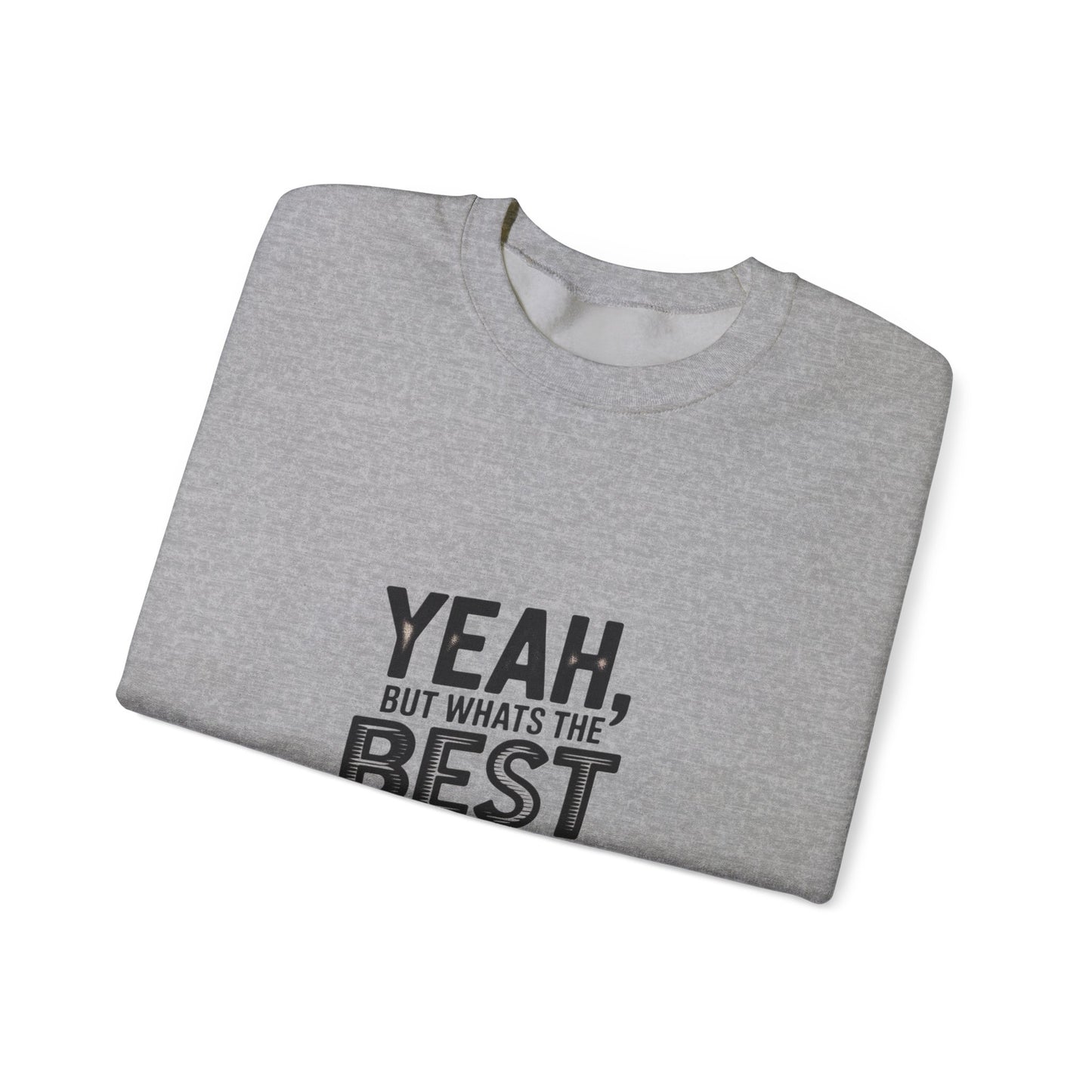 Crewneck Sweatshirt — “Yeah, But What's the Best That Can Happen?” Motivational Graphic