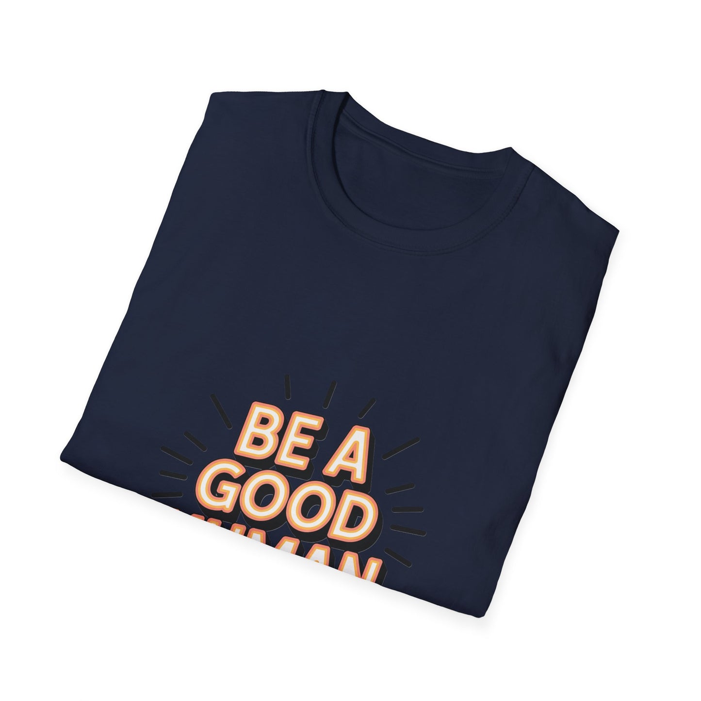 Be A Good Human T-Shirt — Positive Message Graphic Tee