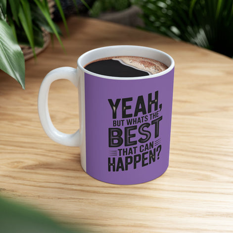 "Yeah, What’s the BEST That Can Happen?" Ceramic Mug 11oz/15oz