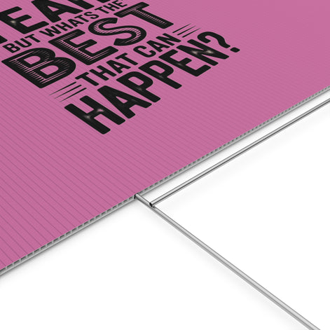 “Yeah, But What’s the Best That Can Happen?” Inspirational Lawn Sign
