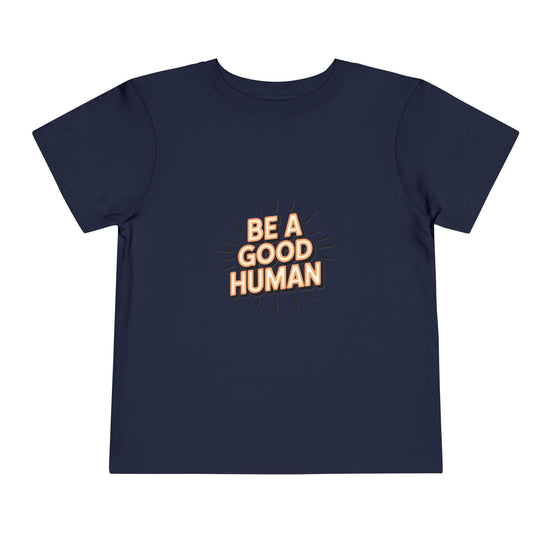 Toddler Tee — "Be A Good Human" Positive Message Shirt