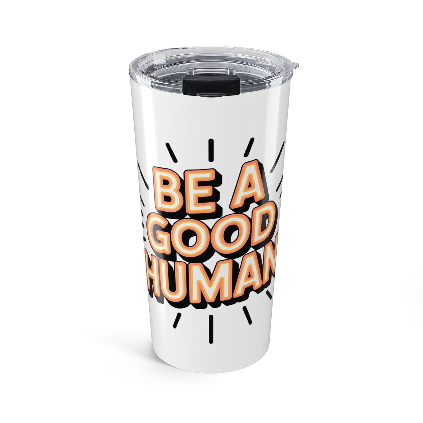 Be a Good Human 20oz Tumbler — Motivational Travel Mug