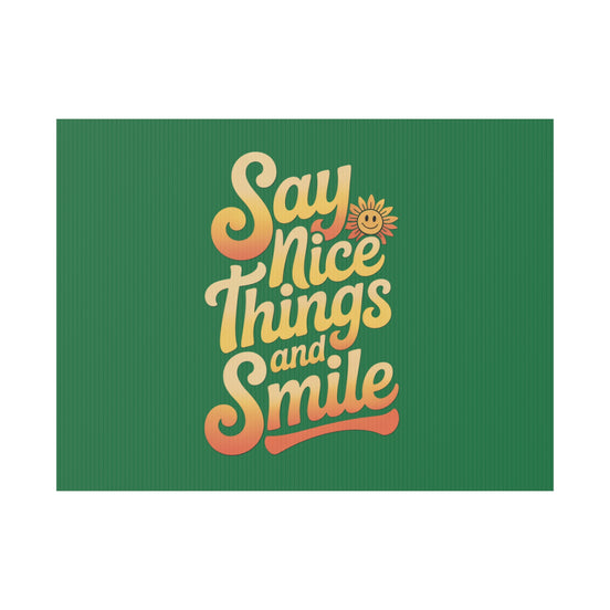 Say Nice Things and Smile Yard Sign