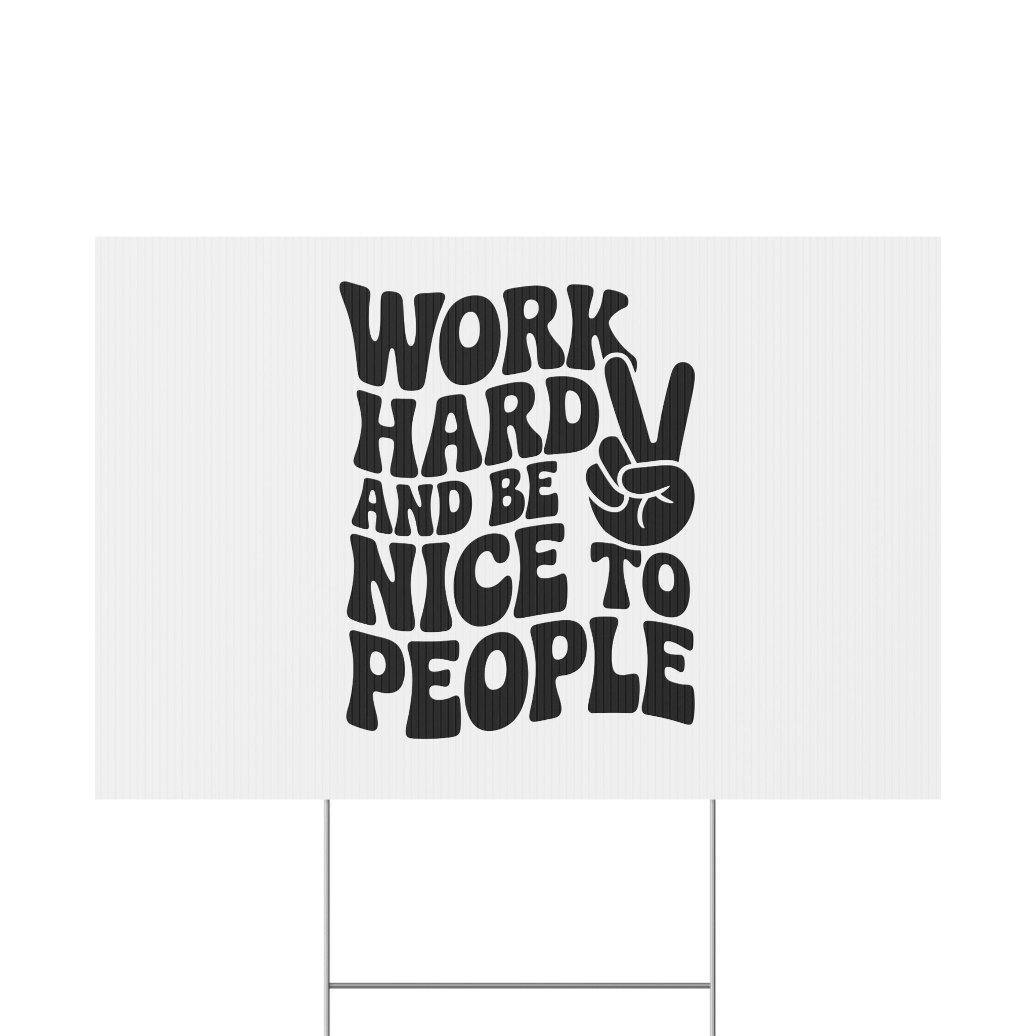 White/Black Work Hard & Be Nice to People Yard Sign