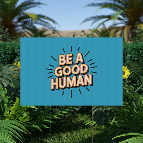 Be A Good Human Plastic Yard Sign — Positive Message Lawn Decor