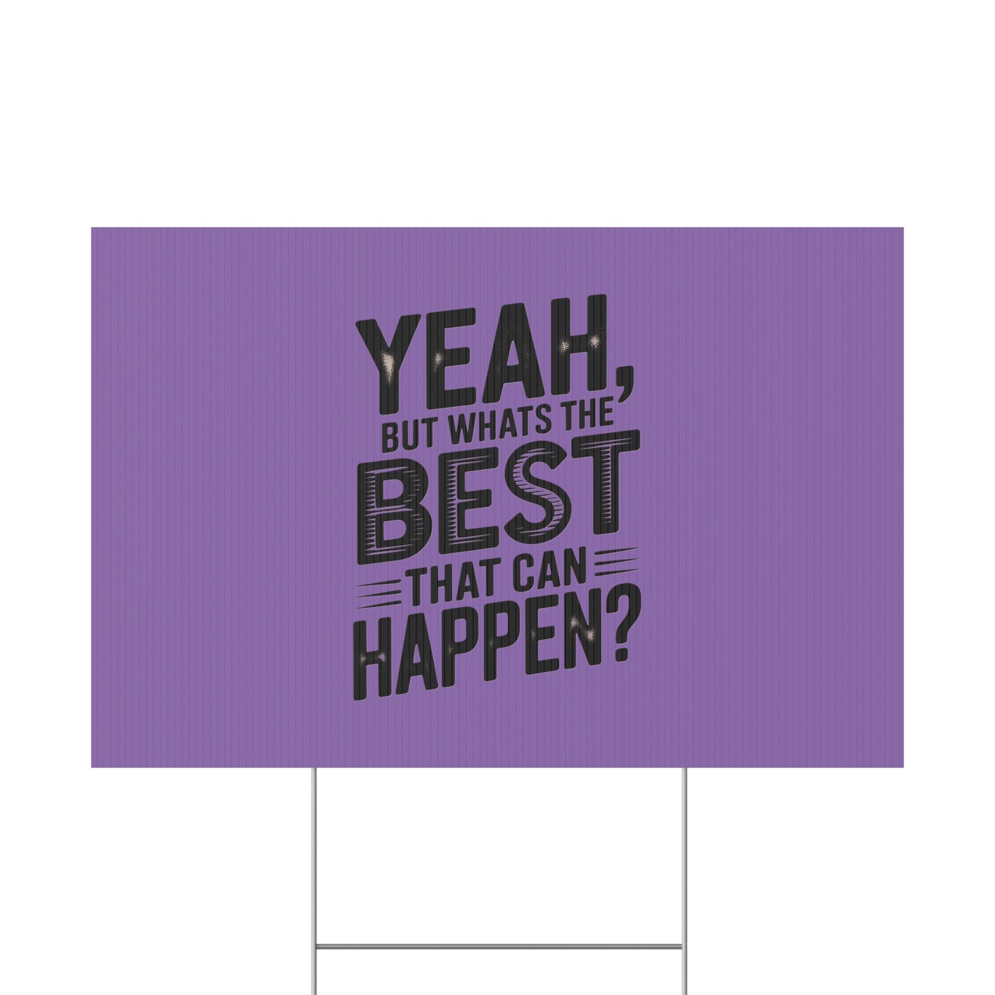 “Yeah, But What’s the Best That Can Happen?” Inspirational Lawn Sign