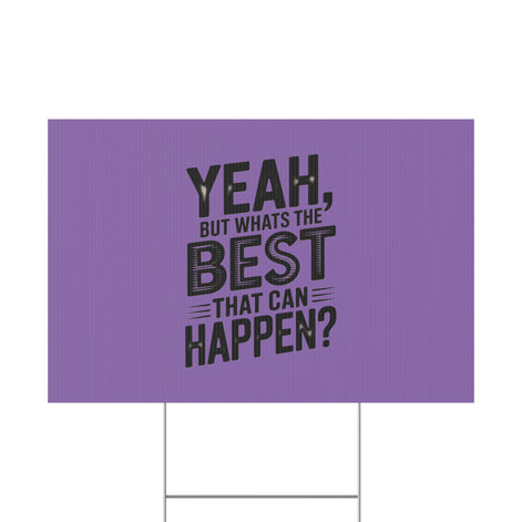 “Yeah, But What’s the Best That Can Happen?” Inspirational Lawn Sign