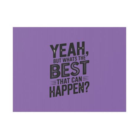 “Yeah, But What’s the Best That Can Happen?” Inspirational Lawn Sign